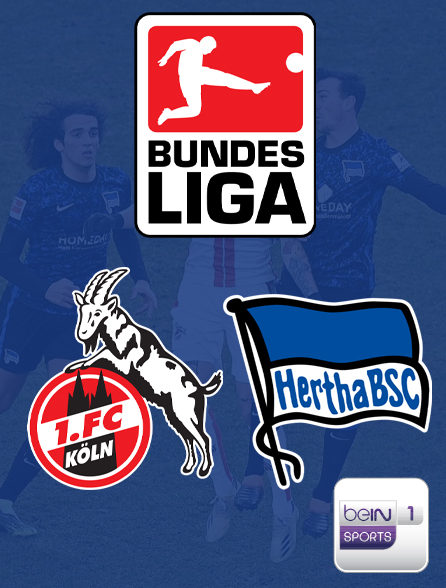 COLOGNE Vs HERTHA BERLIN , Football BUNDESLIGA-J32. Vendredi 12 Mai à 21h25 sur beIN1 (en direct)